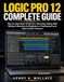Logic Pro 12 Complete Guide: Step-by-Step Music Production, Recording, Editing, MIDI, Mixing & Mastering for Beginners to Professional-Level Home Studio Producers