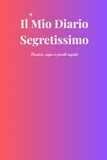 Il Mio Diario Segretissimo: Pensieri, sogni e piccoli segreti