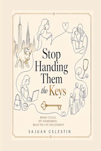 Stop Handing Them the Keys: A Tough-Love Diagnosis of the People, Patterns, and Drama Holding Your Keys