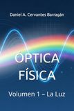 ÓPTICA FÍSICA: Volumen 1 – La Luz