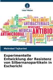 Experimentelle Verlag Unser Wissen Experimentelle Entwicklung der Resistenz von Silbernanopartikeln in Escherichi