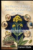 Bad Woad Bad Rashes & Boring Clothes - Fix Both Fast with Woad: The ultimate guide to brewing skin-healing salves and extracting rich blue dyes at home