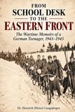 From School Desk to the Eastern Front: The Wartime Memoirs of a German Teenager, 1943-1945
