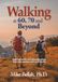Walking at 60, 70 and Beyond: Inspiring stories and stunning photos to get you outdoors and on your feet