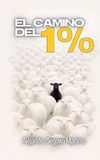 El CAMINO del 1%: Disciplina, acción y conciencia para dejar de vivir en automático