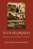 ECOS DEL PASADO, CRÓNICAS DE LAS EX HACIENDAS DE MIGUEL AUZA
