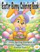 Easter Bunny Coloring Book: 50 Relaxing Cute Spring Designs with Bunnies, Eggs, Flowers and Easter Fun