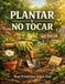 PLANTAR Y NO TOCAR