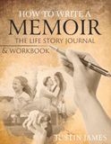 How to Write A Memoir: The Life Story Journal and Workbook