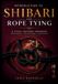 INTRODUCTION Libri GmbH Introduction to Shibari and Rope Tying: A Visual Beginner Handbook