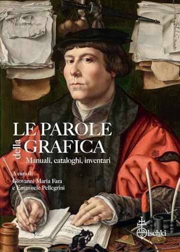 Le Casa Editrice Leo S. Olschki Le Parole Della Grafica. Manuali, Cataloghi, Inventari