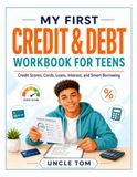 My First Credit & Debt Workbook for Teens: Credit Scores, Cards, Loans, Interest, and Smart Borrowing