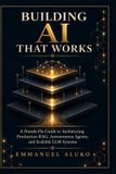 BUILDING Independently Published BUILDING AI THAT WORKS Paperback