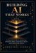 BUILDING Independently Published BUILDING AI THAT WORKS Paperback