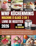 WMF KÜCHENMINIS MACHINE À GLACE 3 EN 1 LIVRE DE RECETTES