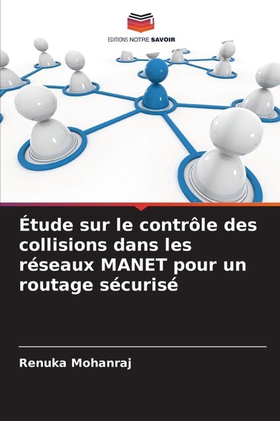 Étude Editions Notre Savoir Étude sur le contrôle des collisions dans les réseaux MANET pour un routage sécurisé