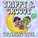 Trippy & Groovy Coloring Book for Adults