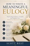How to Write a Meaningful Eulogy: Step-by-Step Guidance, Examples, and Templates for a Funeral or Memorial Tribute