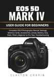 EOS Canon EOS 5D MARK IV USER GUIDE FOR BEGINNERS