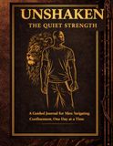 UNSHAKEN: The Quiet Strength: A Guided Journal for Men Navigating Confinement