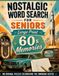 Nostalgic Word Search for Seniors Large Print: 60s Memories: 100 Original Large Print Puzzles Easy to Medium Difficulty Brain Games with Full Solutions