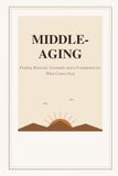 Middle-Aging: Libri GmbH Middle-Aging: Finding Renewal, Gratitude and a Foundation for What Comes Next: 1 Paperback