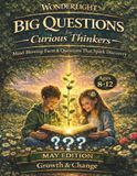 Wonderlight Big Questions for Curious Thinkers: Mind-Blowing Facts & Questions that Spark Discovery May Edition ages 8-12