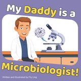 My Daddy is a Microbiologist!