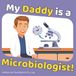 My Daddy is a Microbiologist!