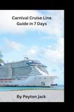 Carnival Cruise Line Guide in 7 Days: A Practical Introduction for First Time Cruisers, Families, and Independent Travelers