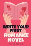 Write The Romance Writers' Craft- Write Your First Romance Novel