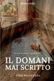 IL Independently Published Il Domani Mai Scritto: Un amore e trentasei lettere dal fronte, 1940-1941.Romanzo storico. Paperback