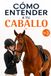Cómo Entender a tu Caballo. Secretos sobre su Lenguaje, Comunicación No Verbal y Comportamiento: Curiosidades sobre las Emociones Equinas, el Vínculo ... Caballo y Jinete (Libros de Caballos): 2