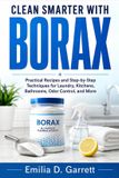 CLEAN Independently Published Clean Smarter with Borax: Practical Recipes and Step-by-Step Techniques for Laundry, Kitchens, Bathrooms, Odor Control, and More Paperback