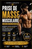 PRISE DE MASSE MUSCULAIRE: Le guide complet de la prise de masse