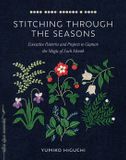 Stitching Shambhala Publications Inc. Stitching through the Seasons: Evocative Patterns and Projects to Capture the Magic of Each Month