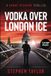 Vodka Over London Ice: Large Print