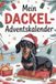 Mein Dackel-Adventskalender: 24 liebevolle Tage mit Geschichten, Beschäftigungsideen und frechen Dackelsprüchen – das ideale Geschenk für alle, die Dackel lieben