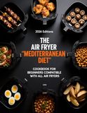 THE AIR FRYER "MEDITERRANEAN DIET" COOKBOOK FOR BEGINNERS