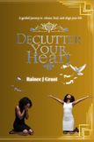 Declutter Your Heart: A Guided Journey to Release, Heal, and Align Your Life