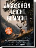 Jagdschein Edition Lunerion Jagdschein leicht gemacht: Der leicht verständliche Komplettleitfaden zur erfolgreichen Jägerprüfung - inkl. Prüfungsfragen mit Antworten, Übungen, Lernkarten, Praxiswissen uvm.