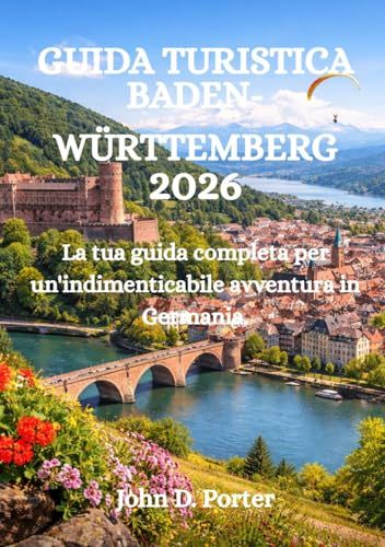 GUIDA TURISTICA BADEN-WÜRTTEMBERG 2026: La tua guida completa per un'indimenticabile avventura in Germania.