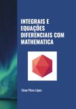 INTEGRAIS E EQUAÇÕES DIFERENCIAIS COM MATHEMATICA