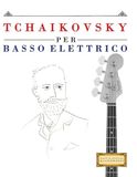 Tchaikovsky Tchaikovsky per Basso Elettrico: 10 Pezzi Facili per Basso Elettrico Libro per Principianti