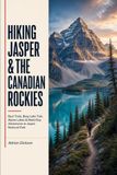 Hiking Jasper & The Canadian Rockies: Best Trails, Berg Lake Trek, Alpine Lakes & Multi-Day Adventures in Jasper National Park: 14