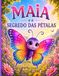 Maia e o Segredo das Pétalas: Um Livro Ilustrado sobre Atenção, Amizade e a Magia do Presente para Crianças de 4 a 8 Anos