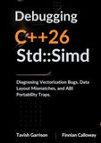 Debugging C++26 Std::Simd: Diagnosing Vectorization Bugs, Data Layout Mismatches, and ABI Portability Traps.