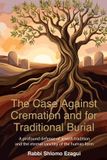 The Independently Published The Case Against Cremation and for Traditional Burial Paperback