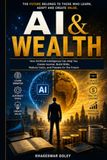 AI & WEALTH: How Artificial Intelligence Can Help You Create Income, Build Skills, Reduce Costs, and Prepare for the Future