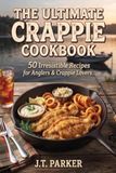 The Ultimate Crappie Cookbook